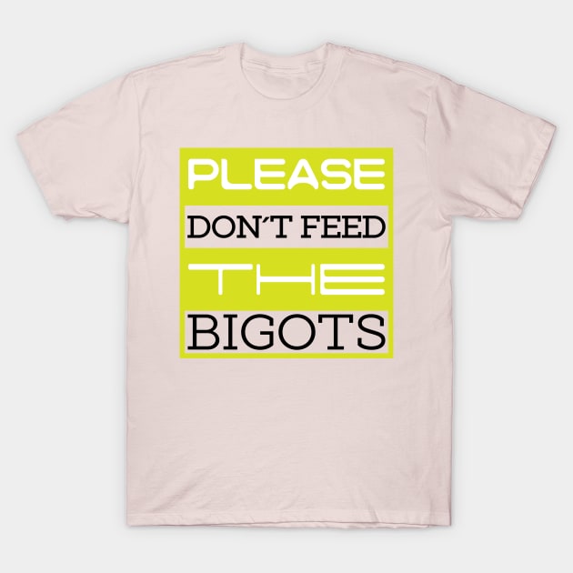 Don't feed the bigots T-Shirt by Yourmung